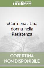 «Carmen». Una donna nella Resistenza libro