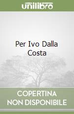 Per Ivo Dalla Costa libro