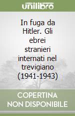 In fuga da Hitler. Gli ebrei stranieri internati nel trevigiano (1941-1943)