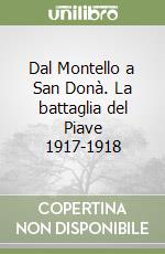 Dal Montello a San Donà. La battaglia del Piave 1917-1918