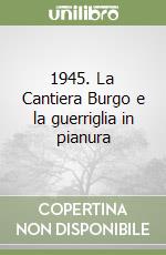 1945. La Cantiera Burgo e la guerriglia in pianura libro