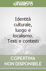 Identità culturale, luogo e localismo. Testi e contesti