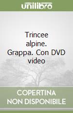 Trincee alpine. Grappa. Con DVD video libro