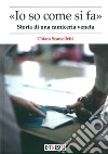 «Io so come di fa». Storia di una camiceria veneta libro