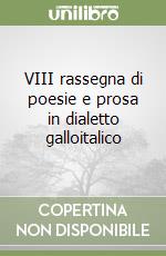 VIII rassegna di poesie e prosa in dialetto galloitalico libro