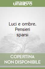 Luci e ombre. Pensieri sparsi libro