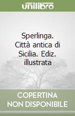 Sperlinga. Città antica di Sicilia. Ediz. illustrata libro