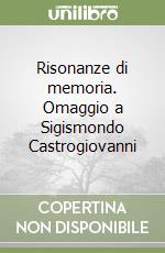 Risonanze di memoria. Omaggio a Sigismondo Castrogiovanni libro