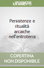 Persistenze e ritualità arcaiche nell'entroterra libro