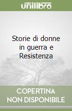 Storie di donne in guerra e Resistenza libro