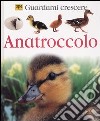 Anatroccolo. Guardami crescere. Ediz. illustrata libro