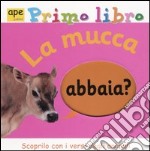 La Mucca abbaia? Primo libro libro