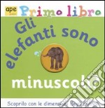 Gli Elefanti sono minuscoli? Primo libro libro