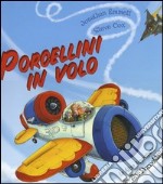 Porcellini in volo. Le altre avventure dei tre porcellini. Ediz. illustrata libro