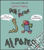 Al parco. Pepe e Parrot. Il mio primo libro di italiano inglese libro