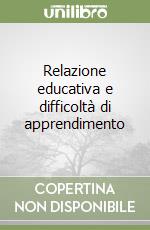 Relazione educativa e difficoltà di apprendimento libro