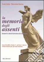 La memoria degli assenti. Monumenti ai caduti del salernitano nella grande guerra libro