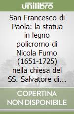 San Francesco di Paola: la statua in legno policromo di Nicola Fumo (1651-1725) nella chiesa del SS. Salvatore di Baronissi libro