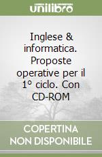 Inglese & informatica. Proposte operative per il 1° ciclo. Con CD-ROM libro