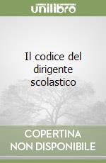 Il codice del dirigente scolastico libro