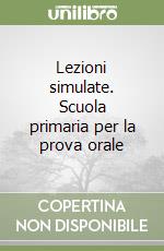 Lezioni simulate. Scuola primaria per la prova orale libro