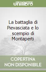 La battaglia di Pievasciata e lo scempio di Montaperti libro