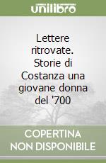 Lettere ritrovate. Storie di Costanza una giovane donna del '700