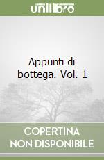 Appunti di bottega. Vol. 1 libro