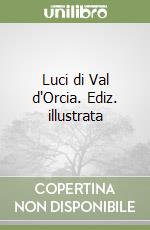 Luci di Val d'Orcia. Ediz. illustrata libro