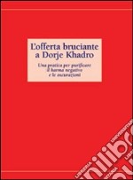 L'offerta bruciante a Dorje Kadro. Una patica per purificare il karma negativo e le oscurazioni. Sahana libro