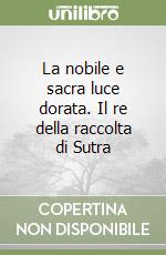 La nobile e sacra luce dorata. Il re della raccolta di Sutra libro