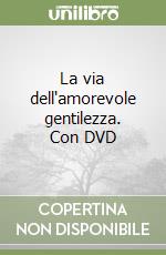 La via dell'amorevole gentilezza. Con DVD