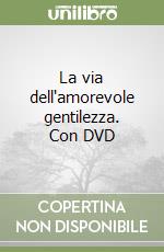 La via dell'amorevole gentilezza. Con DVD libro