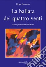 Ballata dei quattro venti. Storie palermitane di Ballarò libro