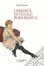 Eredità di Vicolo Rosa Bianca libro