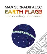 Earth Flags. Transcending Boundaries. Ediz. illustrata libro