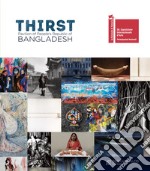 Thirst. Pavilion of People's Republic of Bangladesh. 58. Biennale di Venezia. Ediz. illustrata libro