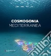 Cosmogonia mediterranea. Ediz. italiana e inglese libro