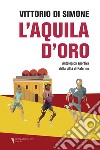 L'aquila d'oro. Antologica dello sport della città di Palermo libro di Di Simone Vittorio