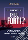 Chi ha incastrato Chico Forti? Nuova ediz. libro