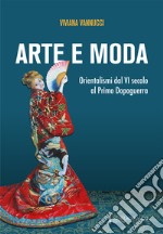 Arte e moda. Orientalismi dal VI secolo al primo dopoguerra libro