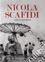 Nicola Scafidi. Artista reporter. Ediz. italiana e inglese libro