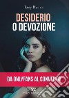 Desiderio o devozione. Da OnlyFans al convento libro