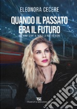 Quando il passato era il futuro. Da «Baby Star» a «Non è la Rai» ed oltre libro