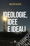 Ideologie, idee e ideali. Nuova ediz. libro