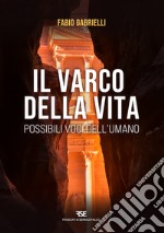 Il varco della vita. Possibili voci dall'umano libro