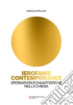 Ierofanie contemporanee. Sperimentazioni artistiche nella Chiesa libro