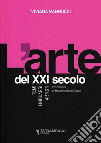 L'arte del XXI secolo. Temi, linguaggi, artisti libro
