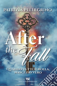 After the fall. Quando tutto crolla, nasci davvero. Nuova ediz.