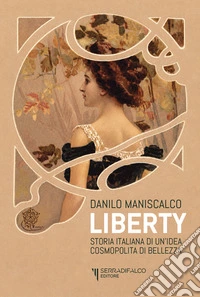 Liberty. Storia italiana di un'idea cosmopolita di bellezza libro